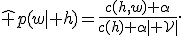 \hat p(w\mid h)=\frac{c(h,w)+\alpha}{c(h)+\alpha|\mathcal V|}.