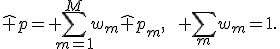 \hat p= \sum_{m=1}^{M}w_m\hat p_m,\qquad \sum_mw_m=1.