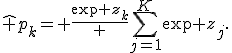 \hat p_k= \frac{\exp z_k} {\sum_{j=1}^{K}\exp z_j}.