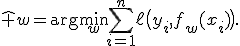 \hat w=\arg\min_w\sum_{i=1}^{n}\ell\bigl(y_i,f_w(x_i)\bigr).