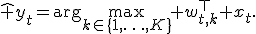 \hat y_t=\arg\max_{k\in\{1,\ldots,K\}} w_{t,k}^\top x_t.