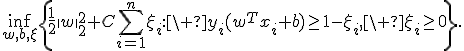 \inf_{w,b,\xi}\left\{\frac12\|w\|_2^2+C\sum_{i=1}^n\xi_i:\ y_i(w^Tx_i+b)\geq1-\xi_i,\ \xi_i\geq0\right\}.