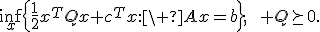 \inf_x\left\{\frac12x^TQx+c^Tx:\ Ax=b\right\},\qquad Q\succeq0.