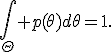 \int_\Theta p(\theta)d\theta=1.