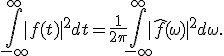 \int_{-\infty}^{\infty} |f(t)|^2 dt = \frac{1}{2\pi} \int_{-\infty}^{\infty} |\hat{f}(\omega)|^2 d\omega.