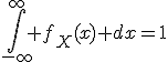\int_{-\infty}^{\infty} f_X(x) dx=1