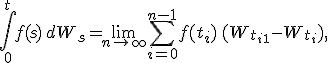 \int_0^t f(s)\,dW_s = \lim_{n\to\infty} \sum_{i=0}^{n-1} f(t_i)\,(W_{t_{i+1}} - W_{t_i}),