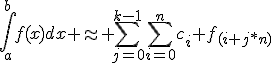 \int_a^b{f(x)dx \approx \sum_{j=0}^{k-1}{\sum_{i=0}^n{c_i f_{(i+j*n)}}}