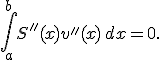\int_a^bS''(x)v''(x)\,dx=0.