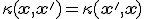 \kappa(\mathbf{x}, \mathbf{x}') = \kappa(\mathbf{x}', \mathbf{x})