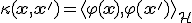 \kappa(\mathbf{x}, \mathbf{x}') = \langle \varphi(\mathbf{x}), \varphi(\mathbf{x}') \rangle_{\mathcal{H}}
