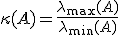 \kappa(A)=\frac{\lambda_{\max}(A)}{\lambda_{\min}(A)}