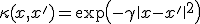 \kappa(x, x') = \exp\left(-\gamma \|x - x'\|^2\right)
