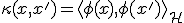 \kappa(x, x') = \langle \phi(x), \phi(x') \rangle_{\mathcal{H}}