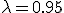 \lambda = 0.95