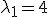 \lambda _1  = 4