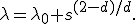 
\lambda=\lambda_0 s^{(2-d)/d}.

