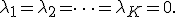 \lambda_1=\lambda_2=\dots=\lambda_K=0.