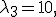 
\lambda_3=10,
