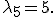
\lambda_5=5.
