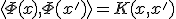 \langle \Phi(x), \Phi(x') \rangle = K(x, x')