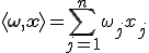 \langle \mathbf{\omega}, \mathbf{x} \rangle = \sum_{j=1}^n \omega_j x_j
