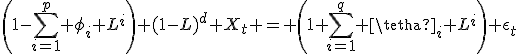 \left(1-\sum_{i=1}^p \phi_i L^i\right) (1-L)^d X_t = \left(1+\sum_{i=1}^q \tetha_i L^i\right) \epsilon_t