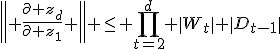 \left\| \frac{\partial z_d}{\partial z_1} \right\| \le \prod_{t=2}^d \|W_t\| \|D_{t-1}\|