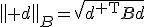 \left\| d\right\|_B=\sqrt{d^{\mathsf T}Bd}