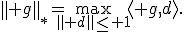\left\| g\right\|_*=\max_{\left\| d\right\|\leq 1}\langle g,d\rangle.