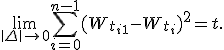\lim_{\|\Delta\| \to 0} \sum_{i=0}^{n-1} (W_{t_{i+1}} - W_{t_i})^2 = t.