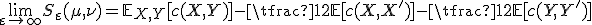 \lim_{\varepsilon \to \infty} S_\varepsilon(\mu,\nu) = \mathbb{E}_{X,Y}[c(X,Y)] - \tfrac{1}{2}\mathbb{E}[c(X,X')] - \tfrac{1}{2}\mathbb{E}[c(Y,Y')]