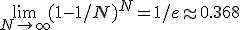 \lim_{N \to \infty} (1 - 1/N)^N = 1/e \approx 0.368