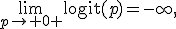 \lim_{p\to 0+}\operatorname{logit}(p)=-\infty,