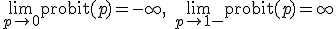\lim_{p\to 0+}\text{probit}(p) = -\infty, \quad \lim_{p\to 1-}\text{probit}(p) = +\infty