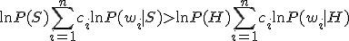 \ln P(S) + \sum_{i=1}^{n} c_i \ln P(w_i \mid S) > \ln P(H) + \sum_{i=1}^{n} c_i \ln P(w_i \mid H)