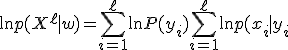 \ln p(X^{\ell} \mid w) = \sum_{i=1}^{\ell} \ln P(y_i) + \sum_{i=1}^{\ell} \ln p(x_i \mid y_i; w_{y_i})