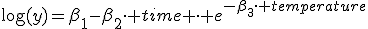 \log(y)=\beta_1-\beta_2\cdot time \cdot e^{-\beta_3\cdot temperature}