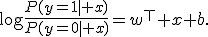 
\log\frac{P(y=1\mid x)}{P(y=0\mid x)}
=
w^\top x+b.
