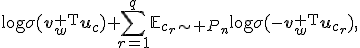 \log\sigma(\mathbf{v}_w^{\mathsf T}\mathbf{u}_c)+\sum_{r=1}^{q}\mathbb{E}_{c_r\sim P_n}\log\sigma(-\mathbf{v}_w^{\mathsf T}\mathbf{u}_{c_r}),