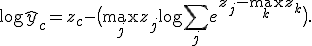 \log \hat{y}_c = z_c - \bigl( \max_j z_j + \log\sum_j e^{z_j - \max_k z_k} \bigr).