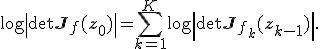 \log \left| \det \mathbf{J}_f(\mathbf{z}_0) \right| = \sum_{k=1}^K \log \left| \det \mathbf{J}_{f_k}(\mathbf{z}_{k-1}) \right|.
