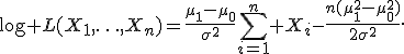 \log L(X_1,\ldots,X_n)={\mu_1-\mu_0\over\sigma^2}\sum_{i=1}^n X_i-{n(\mu_1^2-\mu_0^2)\over2\sigma^2}.