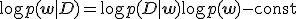 \log p(\mathbf{w} \mid D) = \log p(D \mid \mathbf{w}) + \log p(\mathbf{w}) - \text{const}