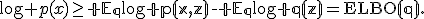 \log p(x)\geq\mathbb E_q\log p(x,z)-\mathbb E_q\log q(z)=\operatorname{ELBO}(q).
