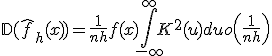 \mathbb{D}(\hat{f}_h(x)) = \frac{1}{nh} f(x) \int_{-\infty}^{\infty} K^2(u) du + o\left(\frac{1}{nh}\right)