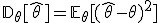 \mathbb{D}_\theta[\hat{\theta}] = \mathbb{E}_\theta[(\hat{\theta} - \theta)^2]