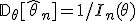 \mathbb{D}_\theta[\hat{\theta}_n] = 1/I_n(\theta)