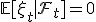 \mathbb{E}[\xi_t \mid \mathcal{F}_t] = 0