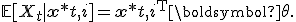 \mathbb{E}[X_t \mid \mathbf{x}*{t,i}] = \mathbf{x}*{t,i}^{\mathsf T}\boldsymbol{\theta}.